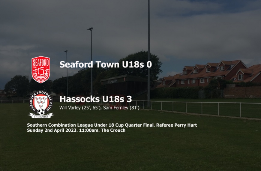 Hassocks Under 18s moved into the semi finals of the Southern Combination League Under 18 Cup with a 3-0 win at Seaford Town