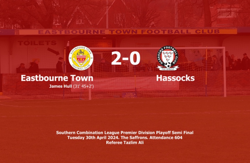 Hassocks were beaten 2-0 by Eastbourne Town in the Southern Combination Premier Division playoff semi final