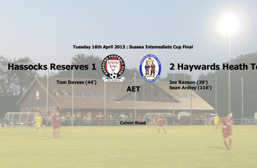 Haywards Heath Town won the Sussex Intermediate Cup with a 2-1 win over Hassocks Reserves